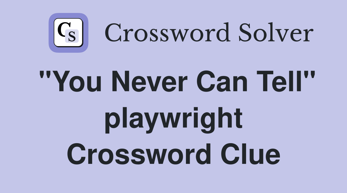 "You Never Can Tell" playwright Crossword Clue