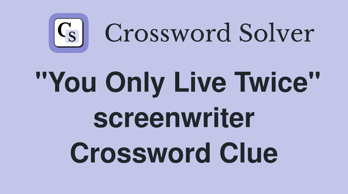 "You Only Live Twice" screenwriter Crossword Clue