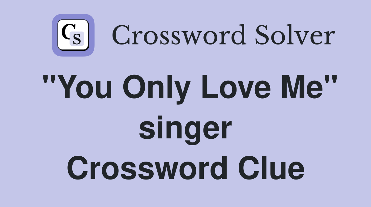 "You Only Love Me" singer Crossword Clue