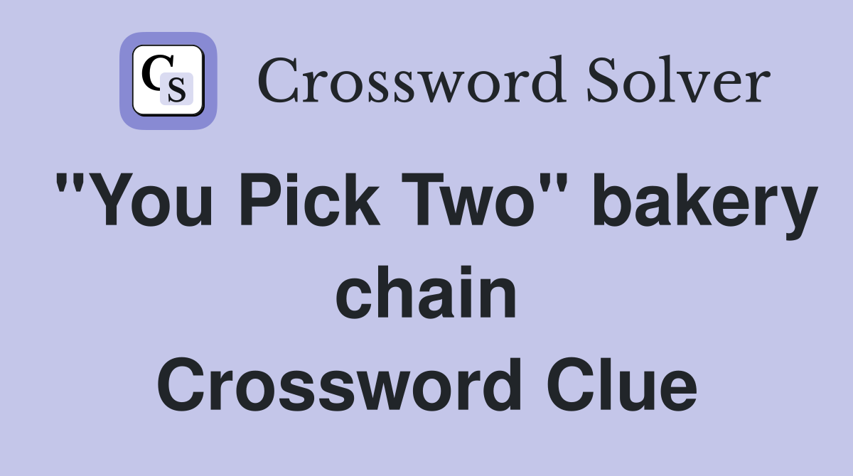 "You Pick Two" bakery chain Crossword Clue