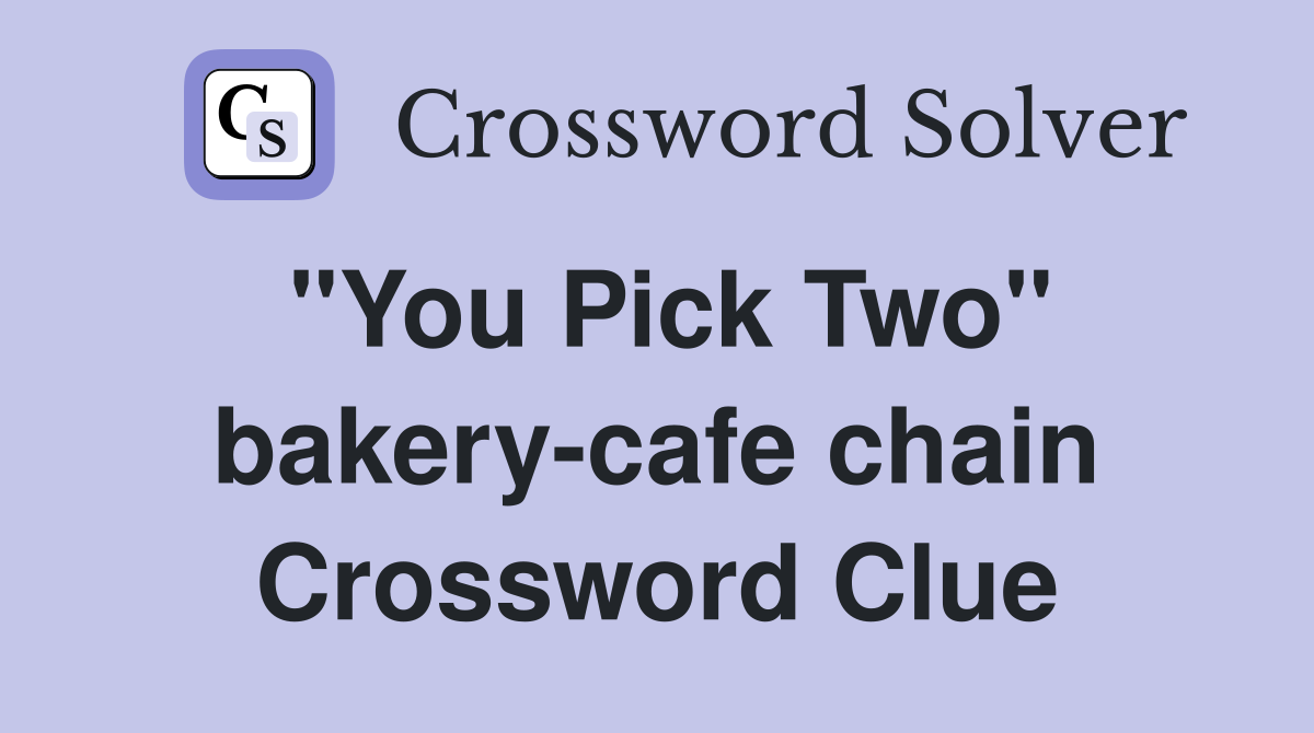 "You Pick Two" bakery-cafe chain Crossword Clue