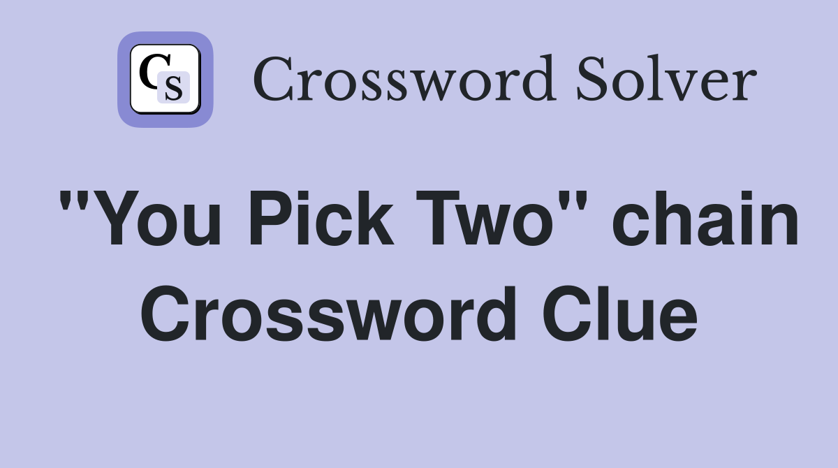 "You Pick Two" chain Crossword Clue