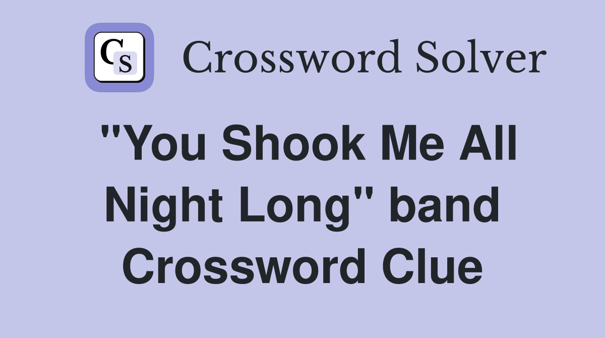 "You Shook Me All Night Long" band Crossword Clue