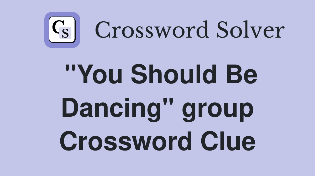 "You Should Be Dancing" group Crossword Clue