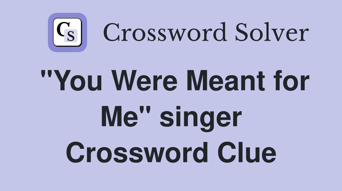 "You Were Meant for Me" singer Crossword Clue