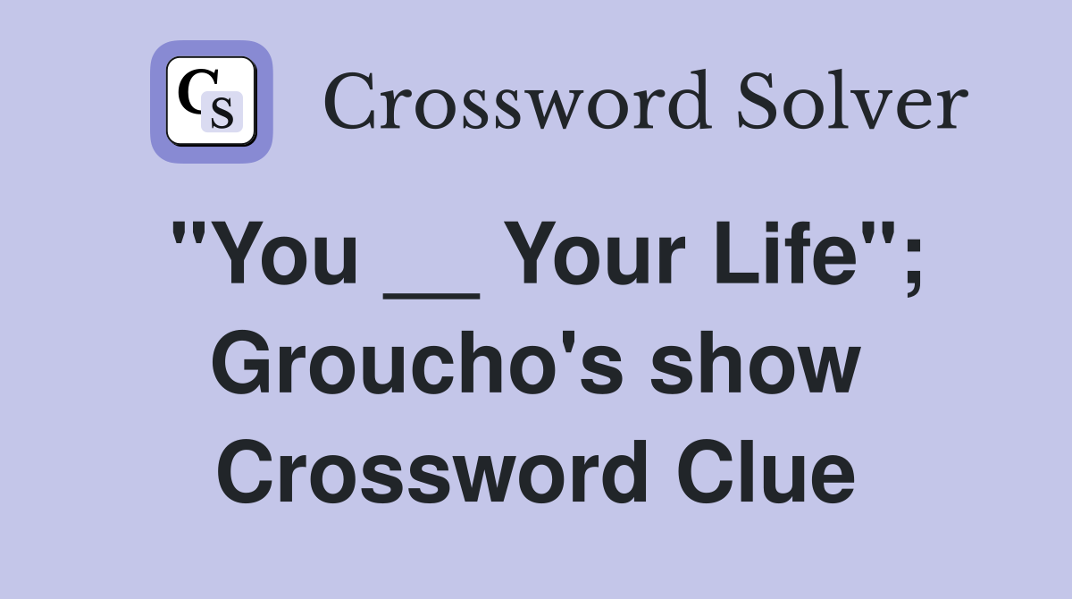 "You __ Your Life"; Groucho's show Crossword Clue