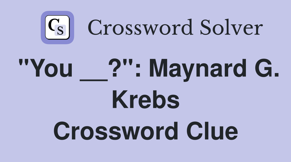 "You __?": Maynard G. Krebs Crossword Clue