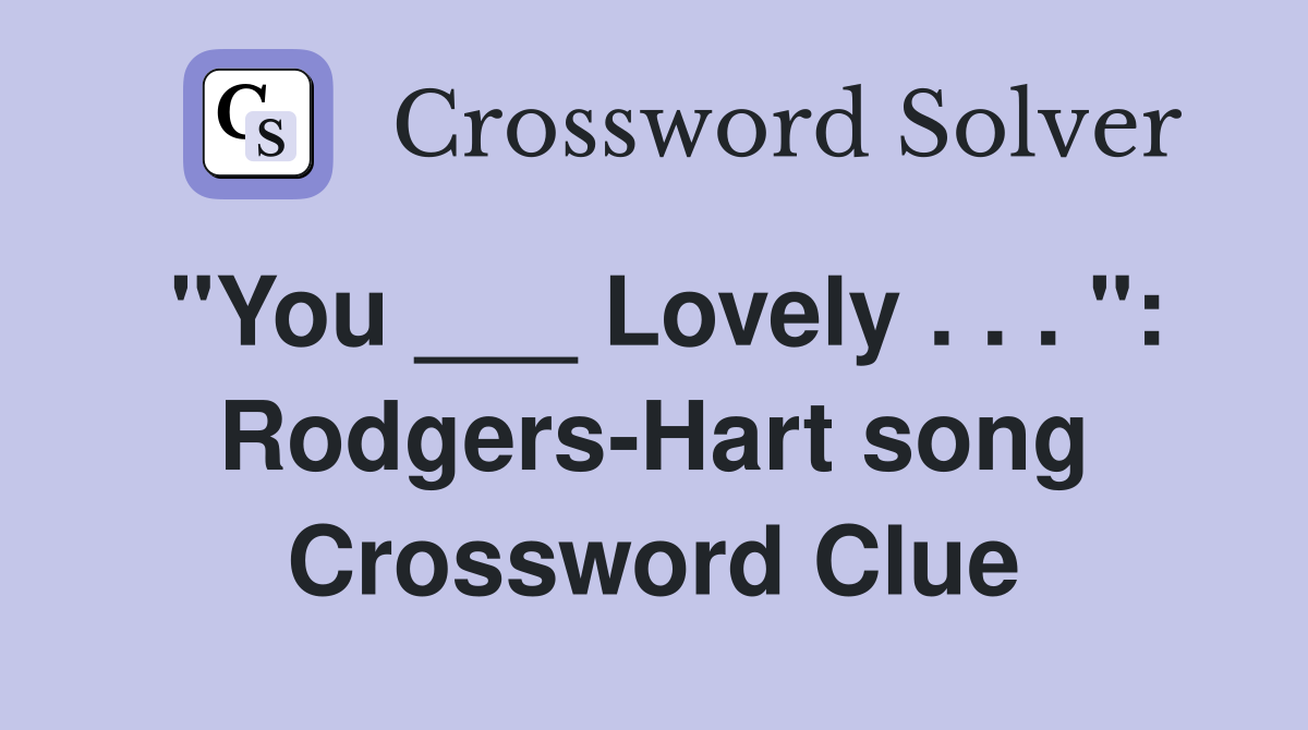"You ___ Lovely . . . ": Rodgers-Hart song Crossword Clue