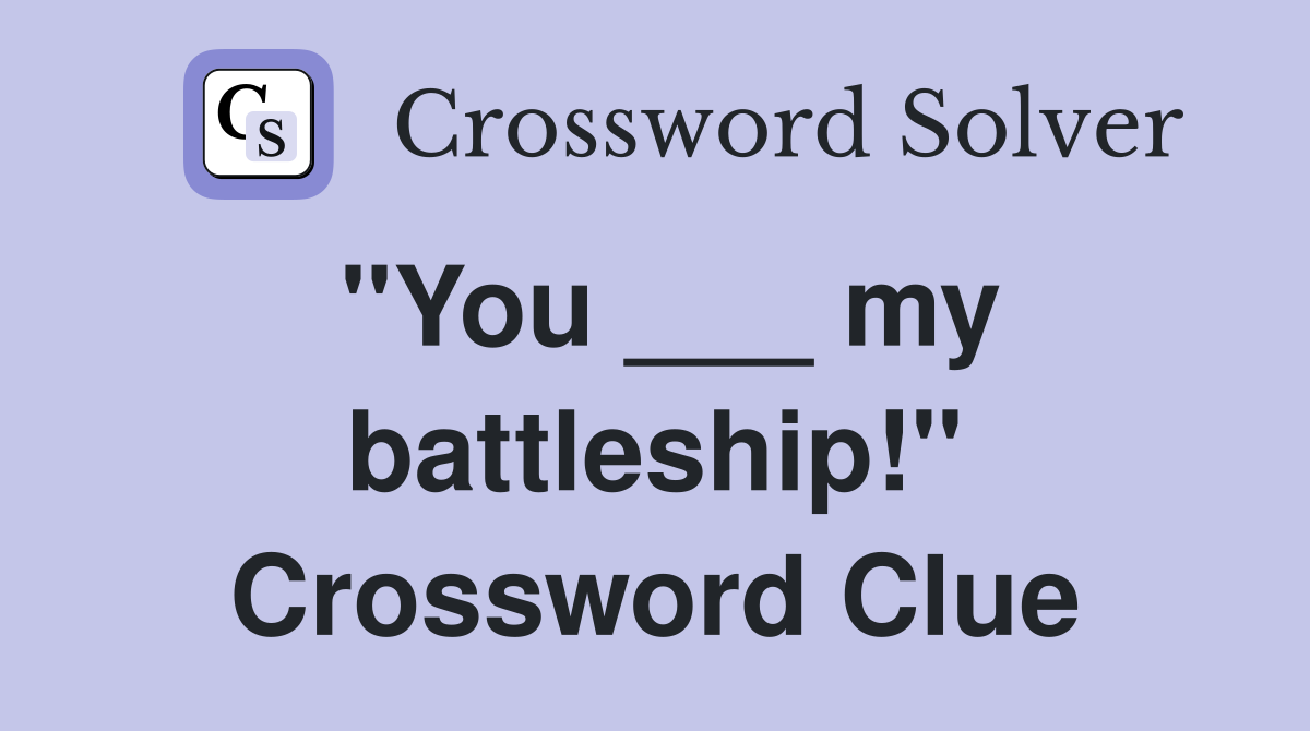 "You ___ my battleship!" Crossword Clue