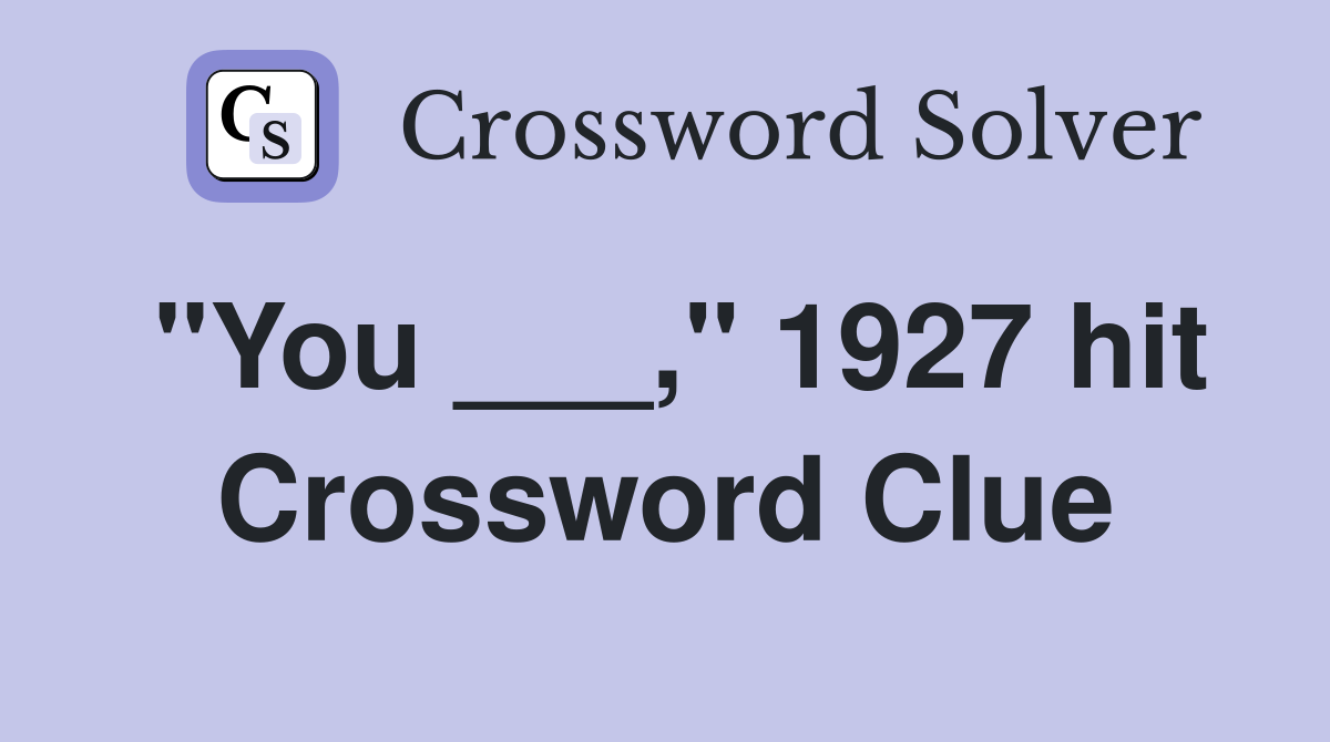 "You ___," 1927 hit Crossword Clue