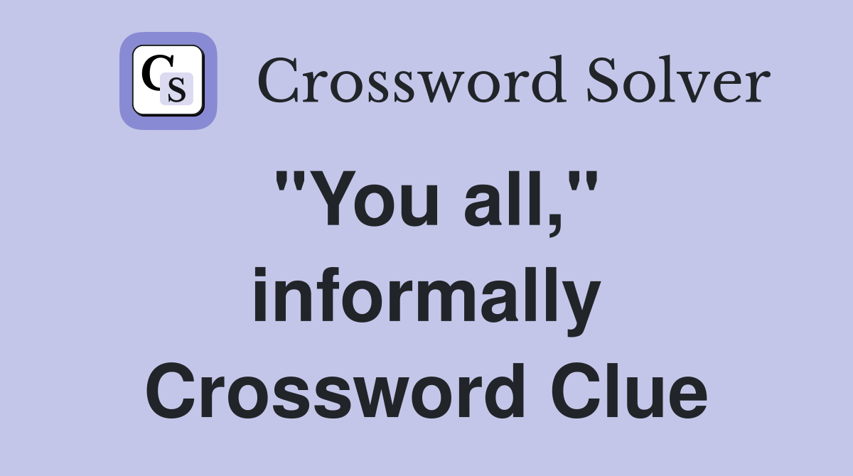"You all," informally Crossword Clue