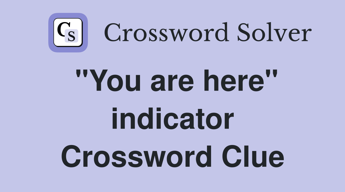 "You are here" indicator Crossword Clue