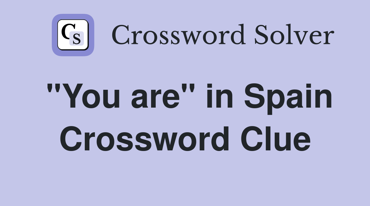 "You are" in Spain Crossword Clue