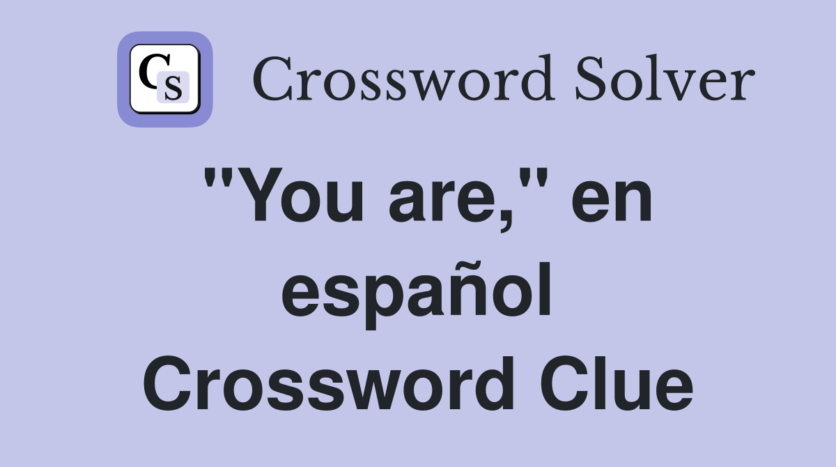 "You are," en español Crossword Clue