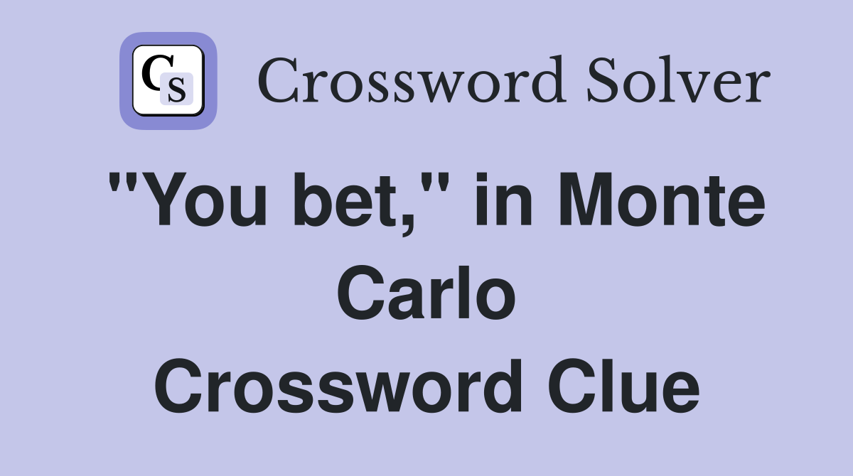"You bet," in Monte Carlo Crossword Clue
