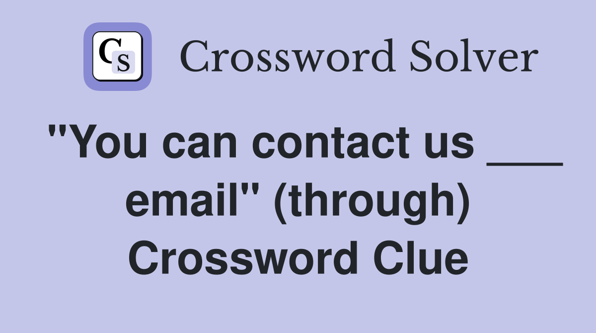 "You can contact us ___ email" (through) Crossword Clue