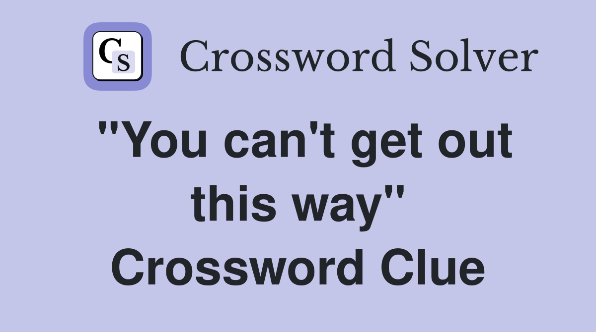 "You can't get out this way" Crossword Clue