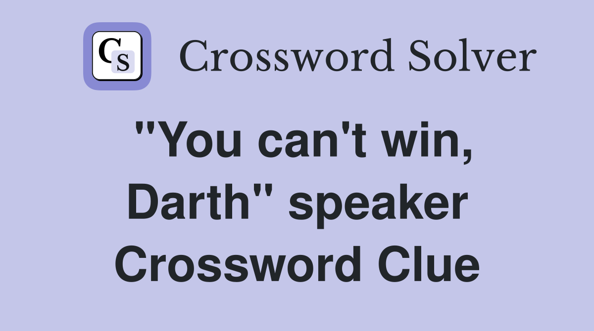 "You can't win, Darth" speaker Crossword Clue
