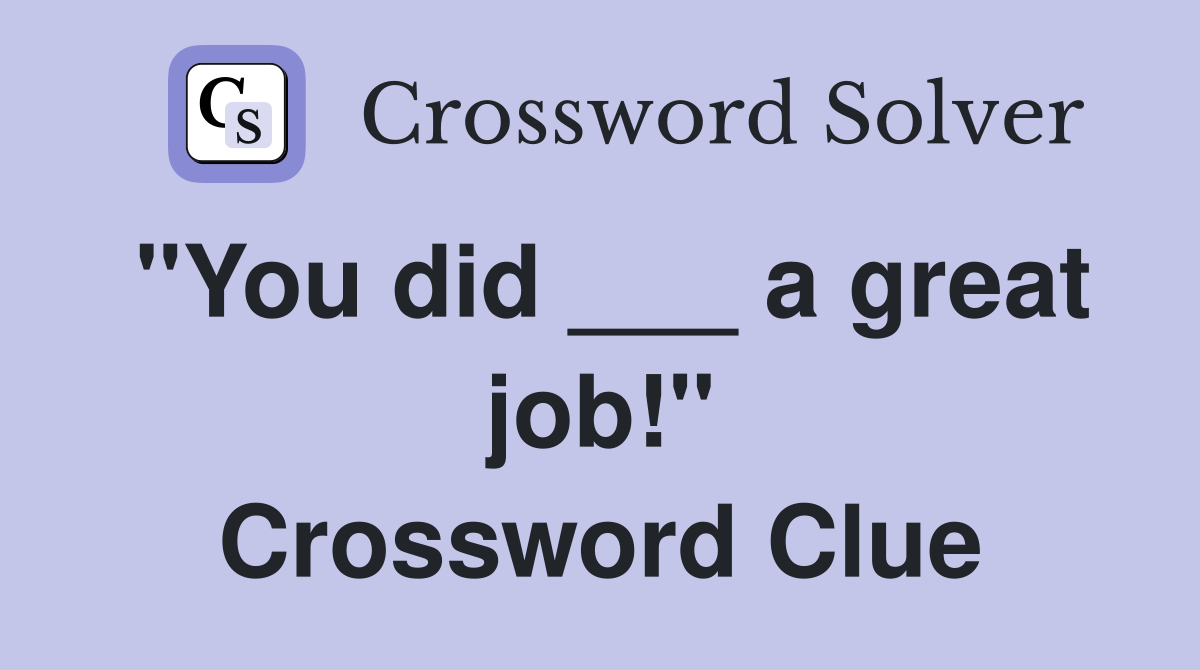 "You did ___ a great job!" Crossword Clue