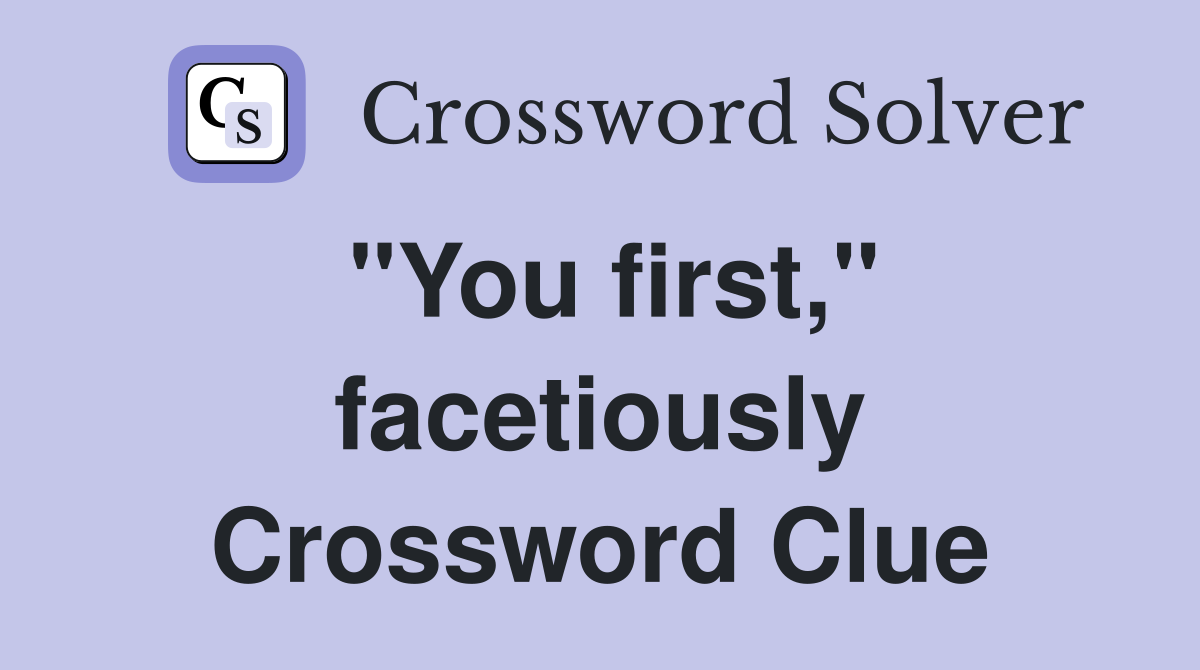 "You first," facetiously Crossword Clue