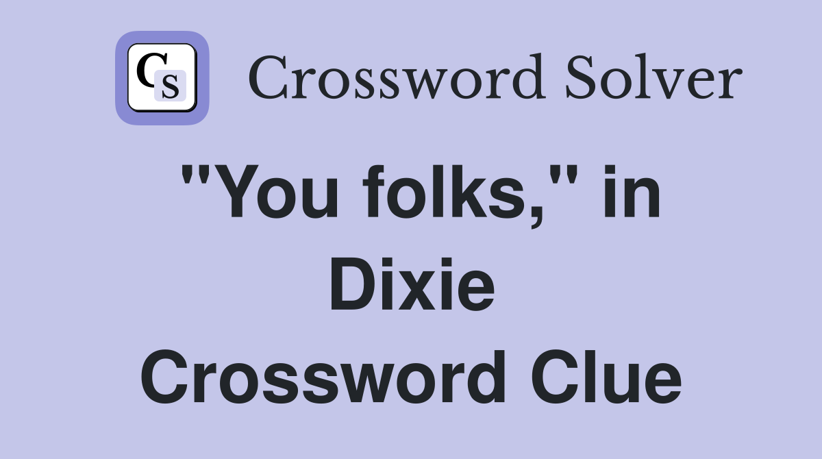 "You folks," in Dixie Crossword Clue