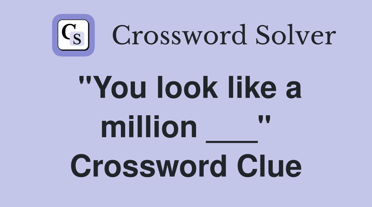 "You look like a million ___" Crossword Clue
