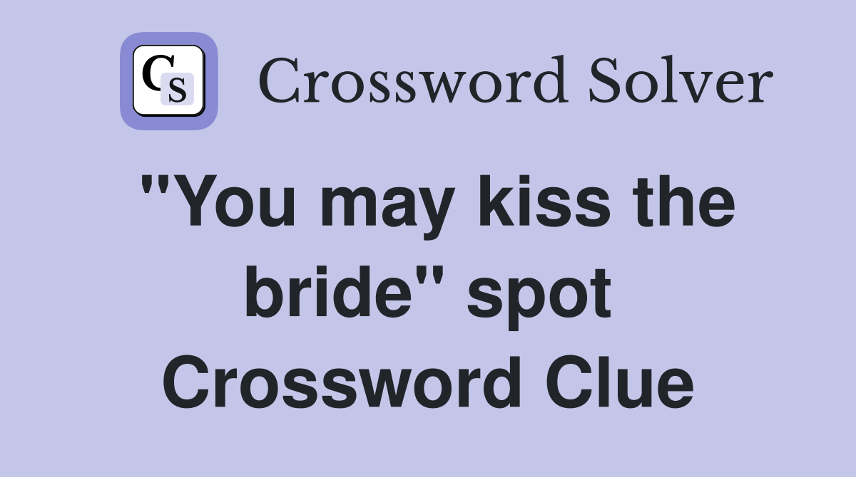 "You may kiss the bride" spot Crossword Clue