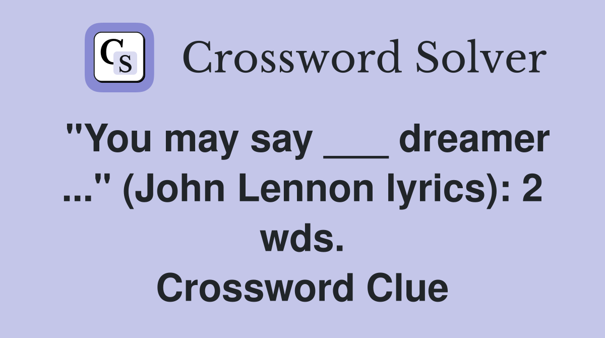 "You may say ___ dreamer ..." (John Lennon lyrics): 2 wds. Crossword Clue