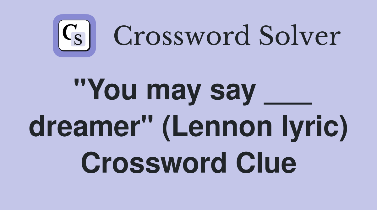 "You may say ___ dreamer" (Lennon lyric) Crossword Clue