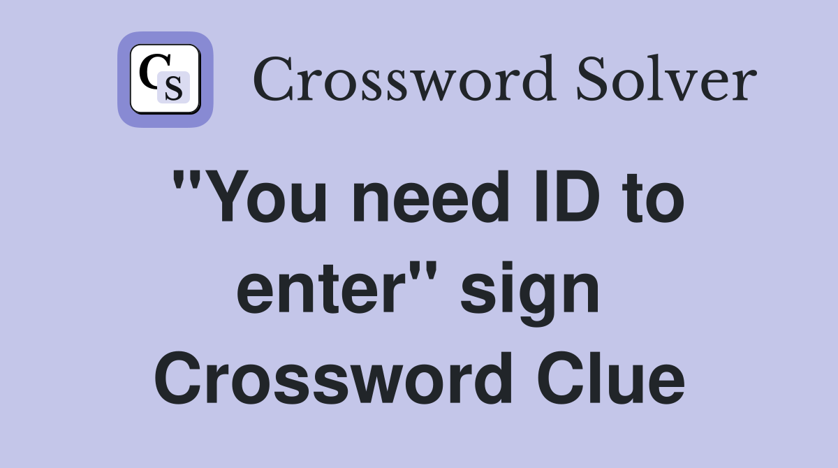 "You need ID to enter" sign Crossword Clue