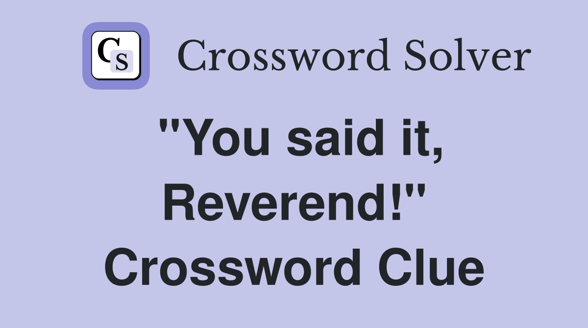 "You said it, Reverend!" Crossword Clue