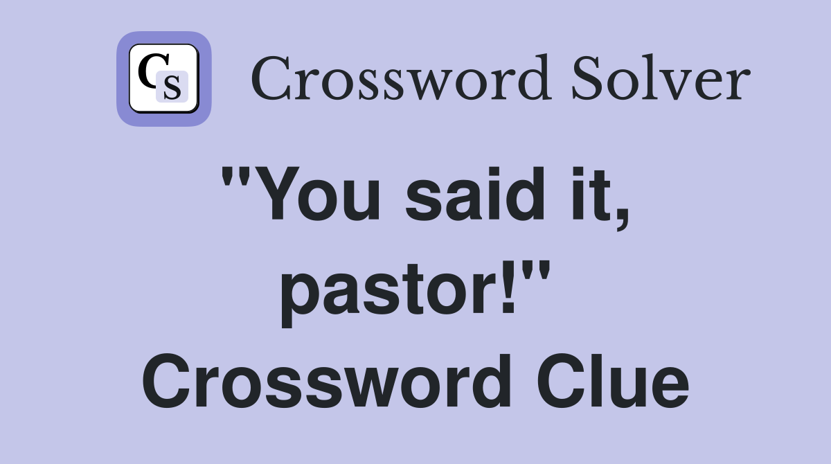 "You said it, pastor!" Crossword Clue