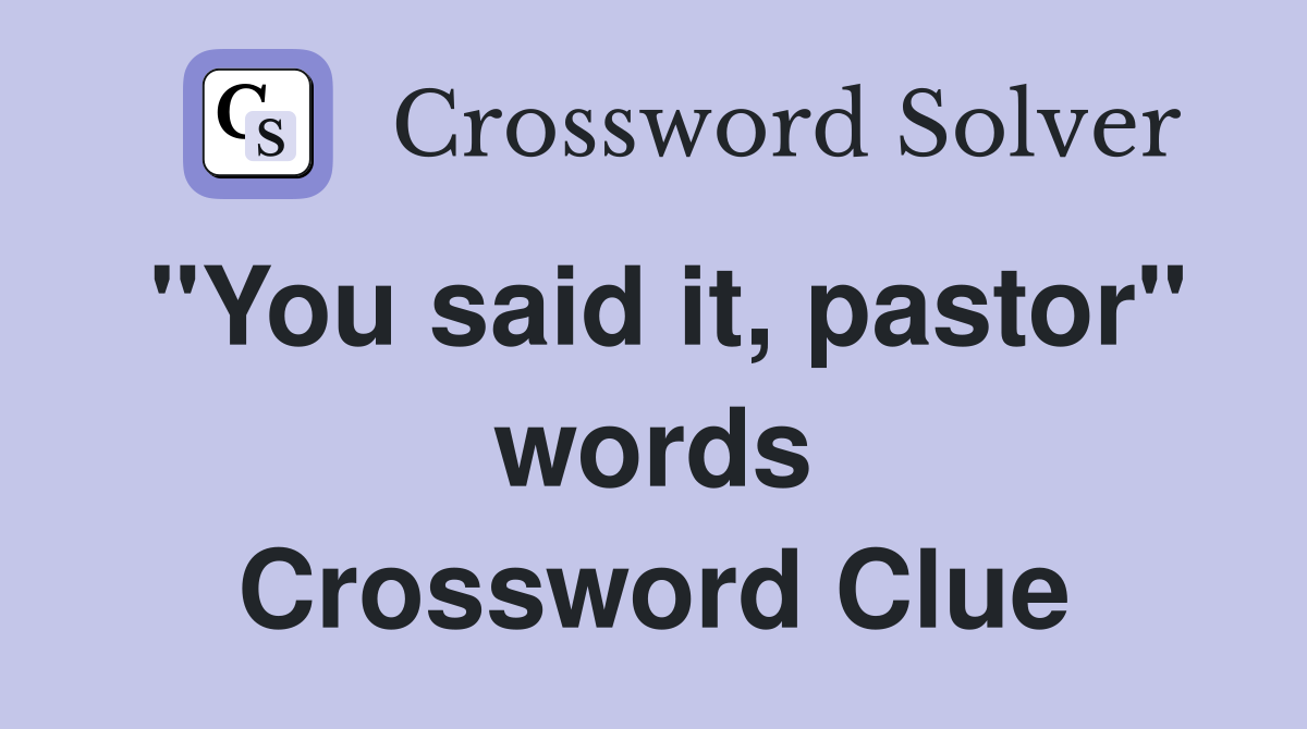 "You said it, pastor" words Crossword Clue