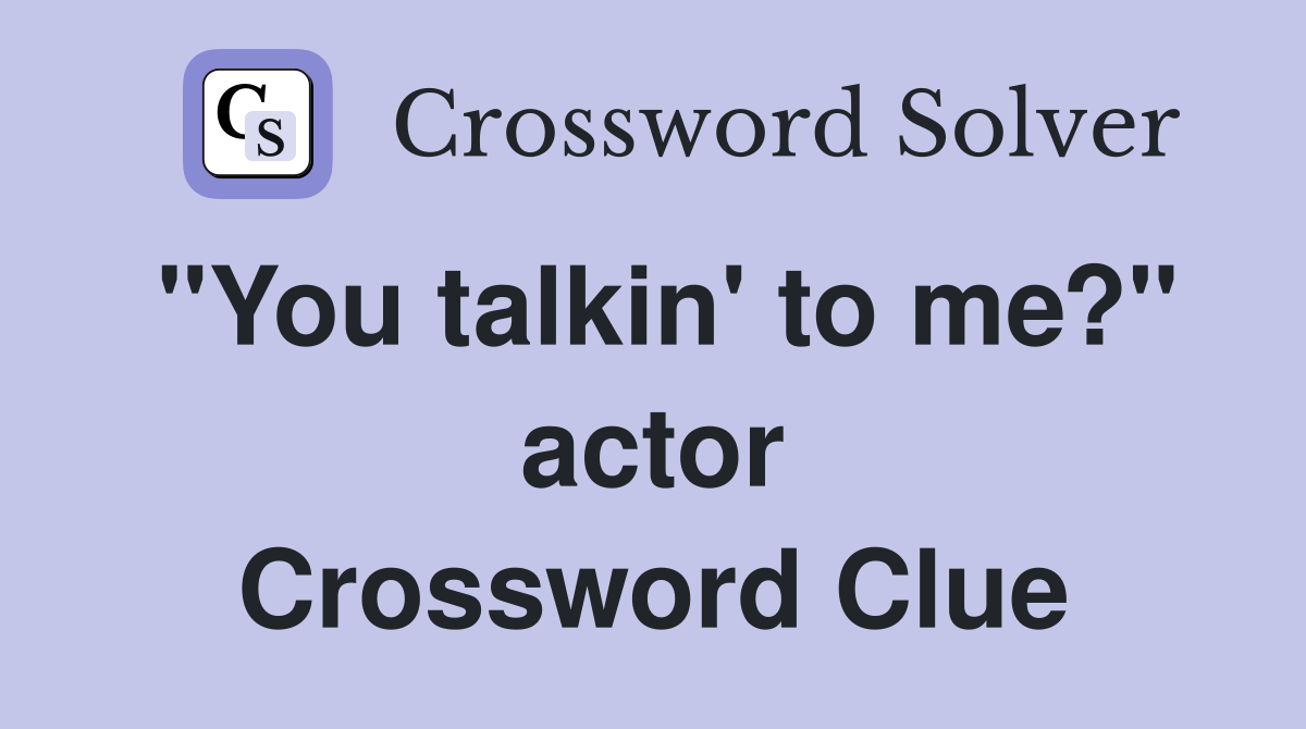 "You talkin' to me?" actor Crossword Clue