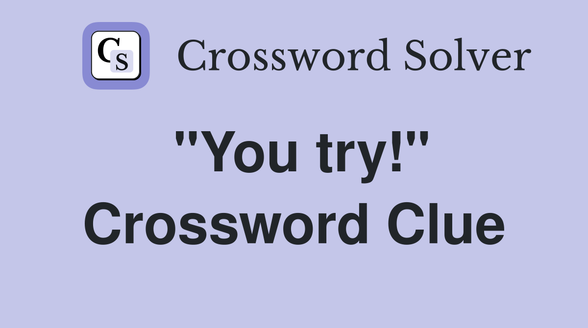 "You try!" Crossword Clue