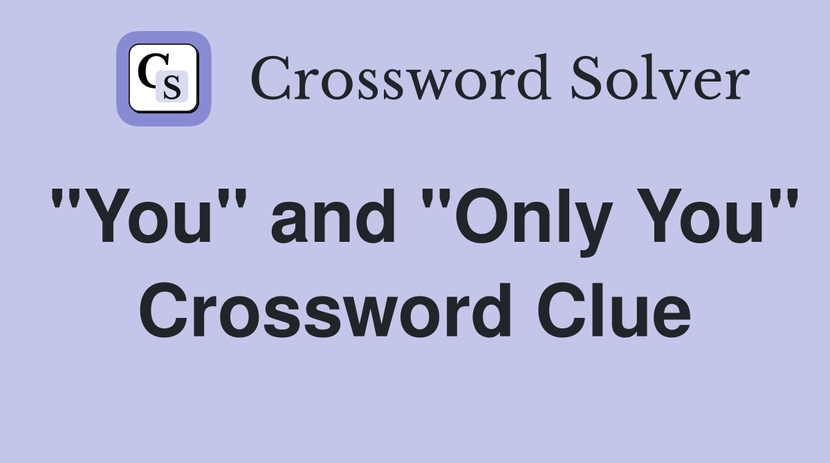 "You" and "Only You" Crossword Clue