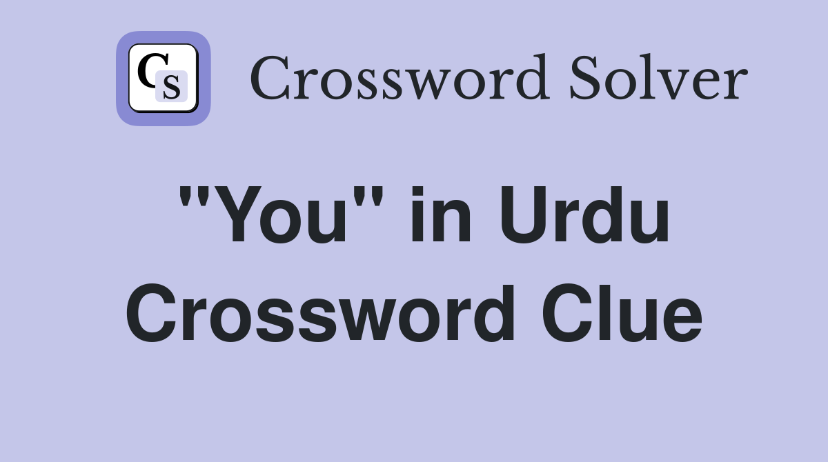"You" in Urdu Crossword Clue
