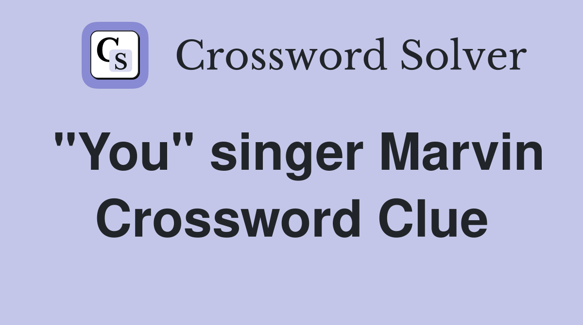 "You" singer Marvin Crossword Clue