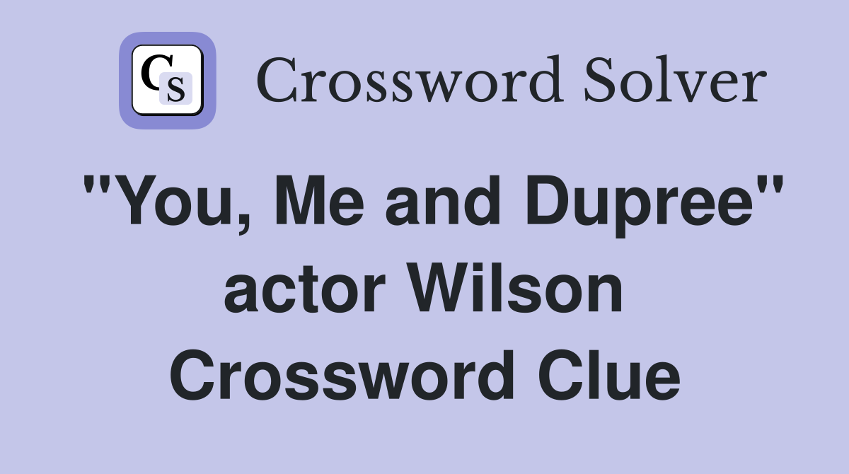 "You, Me and Dupree" actor Wilson Crossword Clue