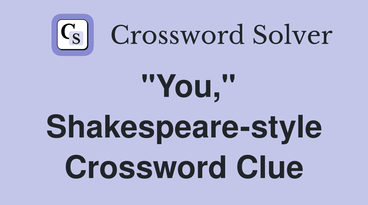 "You," Shakespeare-style Crossword Clue