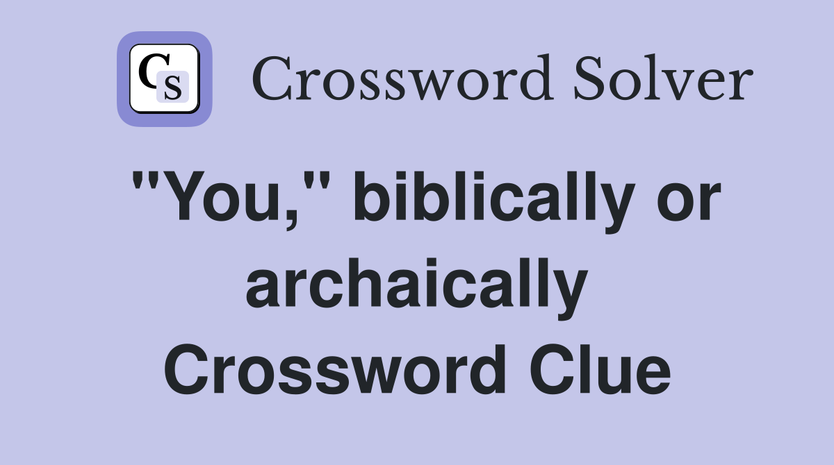 "You," biblically or archaically Crossword Clue