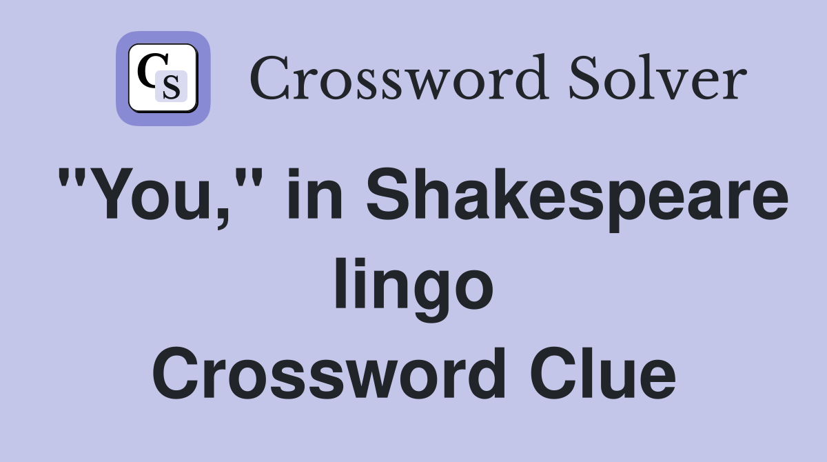 "You," in Shakespeare lingo Crossword Clue