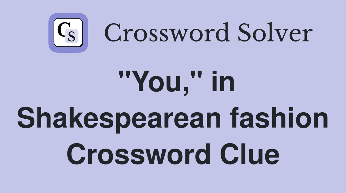 "You," in Shakespearean fashion Crossword Clue