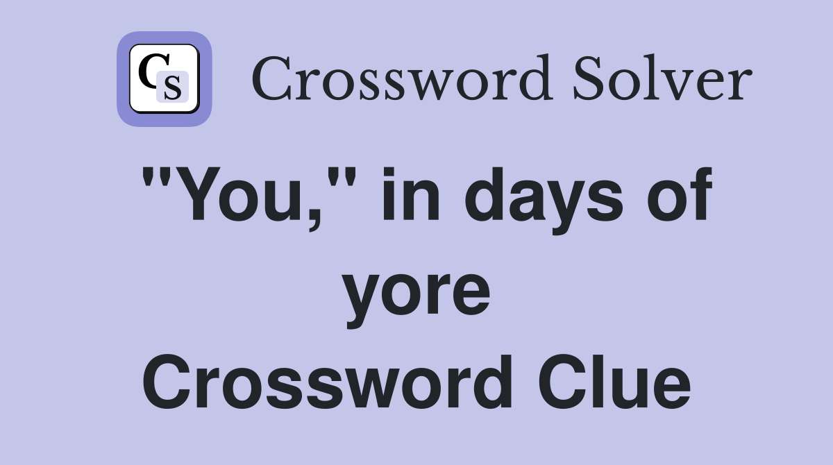 "You," in days of yore Crossword Clue