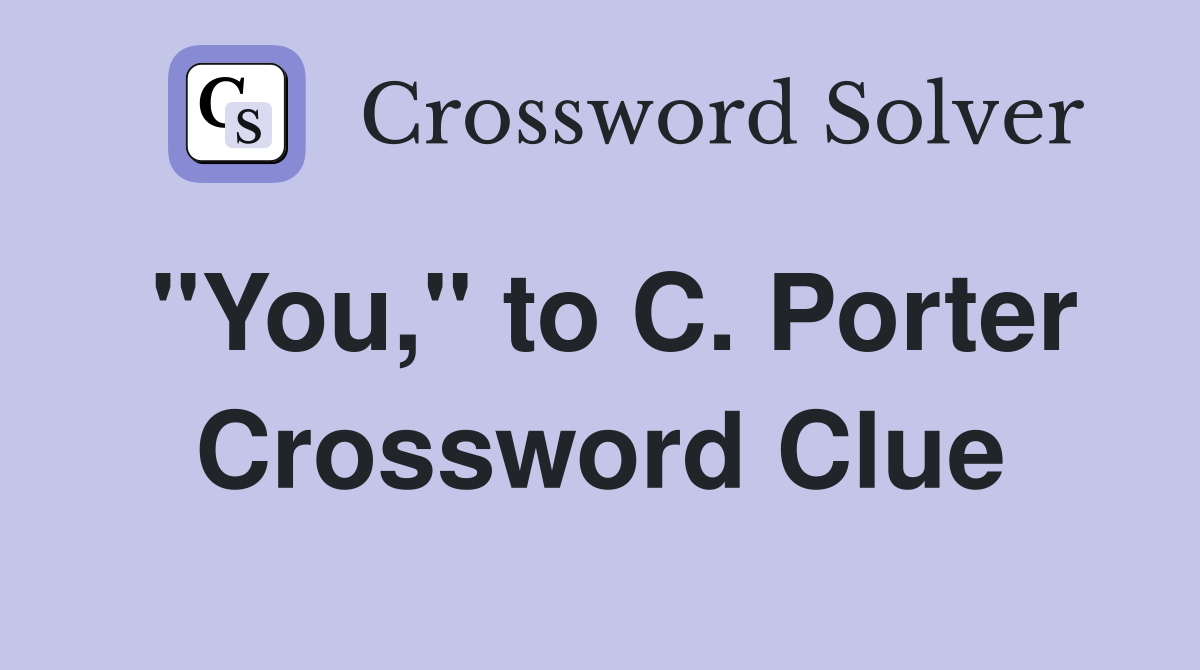 "You," to C. Porter Crossword Clue