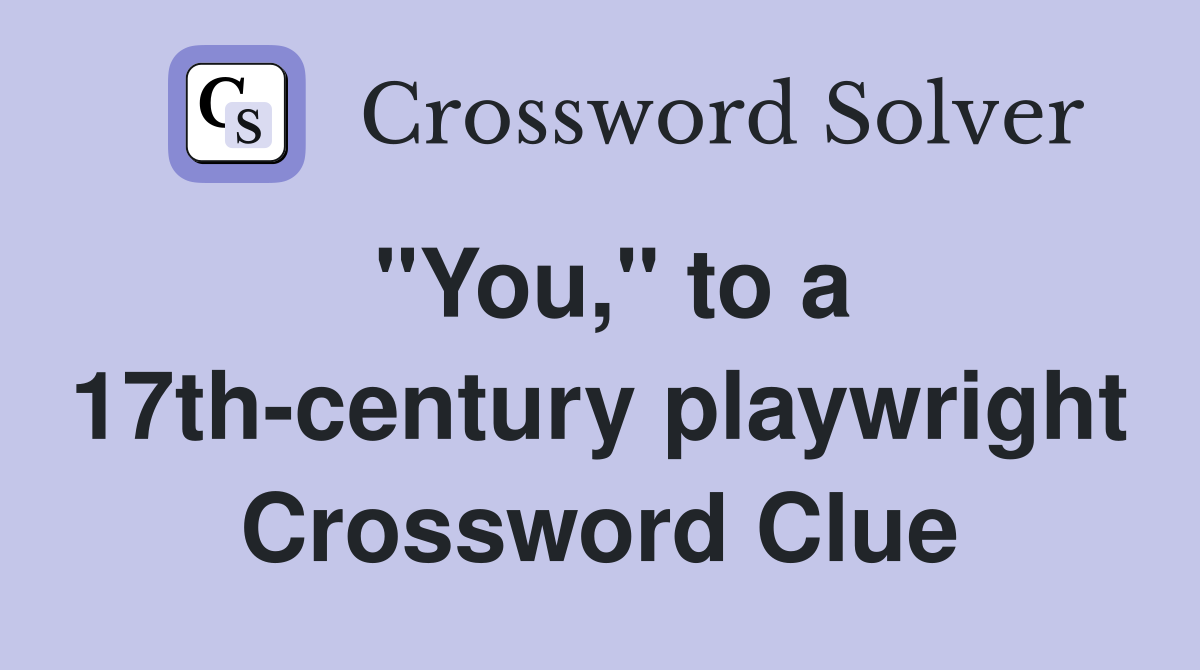 "You," to a 17th-century playwright Crossword Clue