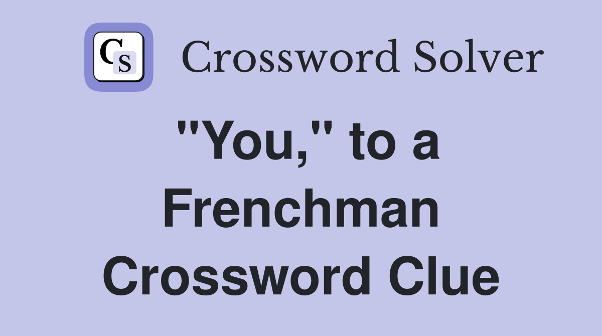 "You," to a Frenchman Crossword Clue