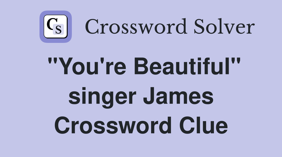 "You're Beautiful" singer James Crossword Clue