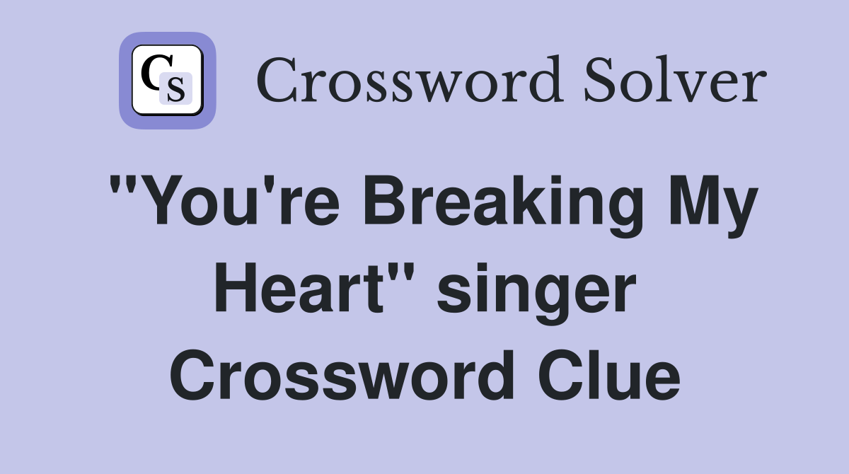"You're Breaking My Heart" singer Crossword Clue