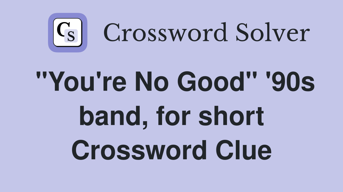 "You're No Good" '90s band, for short Crossword Clue